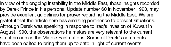 In view of the ongoing instability in the Middle East, these insights recorded by Derek Prince in his personal Update...