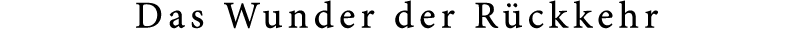 Das Wunder der R ckkehr