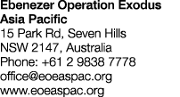 Ebenezer Operation Exodus Asia Pacific  15 Park Rd, Seven Hills NSW 2147, Australia Phone: +61 2 9838 7778  office eo   