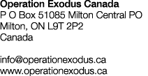 Operation Exodus Canada P O Box 51085 Milton Central PO Milton, ON L9T 2P2  Canada     info operationexodus ca www op   