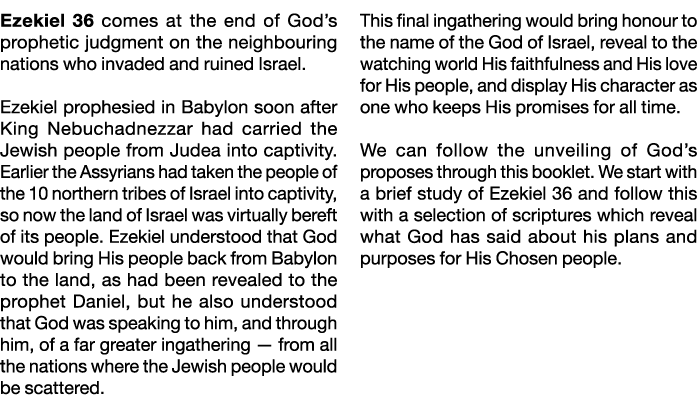 Ezekiel 36 comes at the end of God s prophetic judgment on the neighbouring nations who invaded and ruined Israel  Ez   