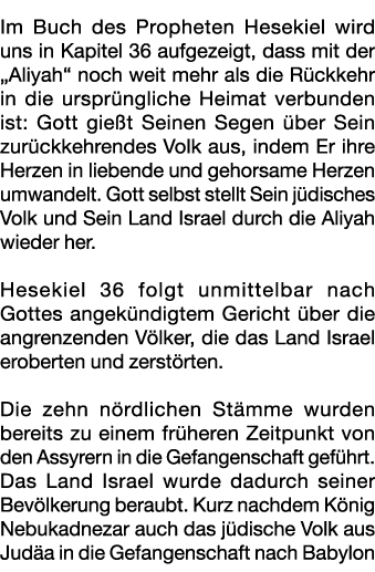 Im Buch des Propheten Hesekiel wird uns in Kapitel 36 aufgezeigt, dass mit der „Aliyah“ noch weit mehr als die R ckke...