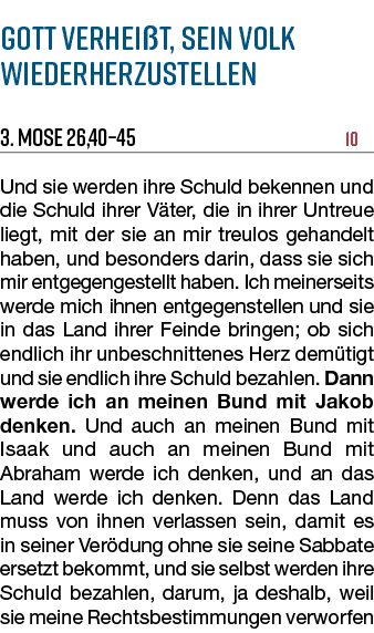 Gott verhei t, Sein Volk wiederherzustellen 3. Mose 26,40–45 10 Und sie werden ihre Schuld bekennen und die Schuld ih...