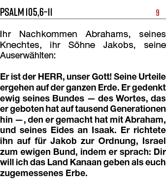 Psalm 105,6–11 9 Ihr Nachkommen Abrahams, seines Knechtes, ihr S hne Jakobs, seine Auserw hlten: Er ist der HERR, uns...
