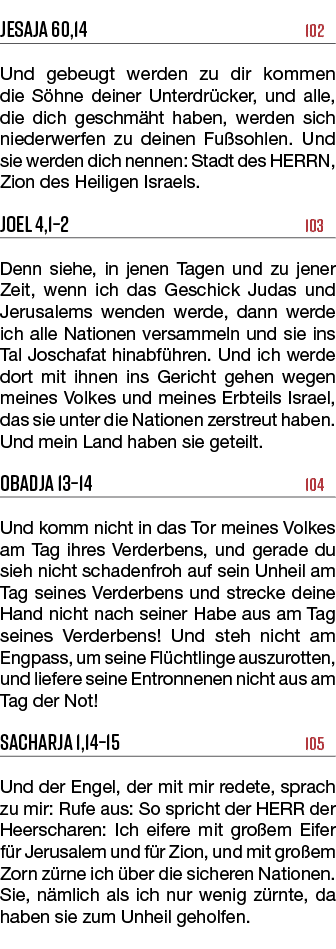 Jesaja 60,14 102 Und gebeugt werden zu dir kommen die S hne deiner Unterdr cker, und alle, die dich geschm ht haben, ...