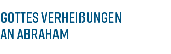 Gottes Verhei ungen an Abraham 