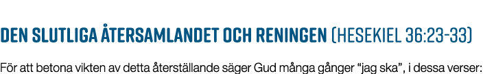 Den slutliga tersamlandet och reningen (Hesekiel 36:23 33) F r att betona vikten av detta  terst llande s ger Gud m ...