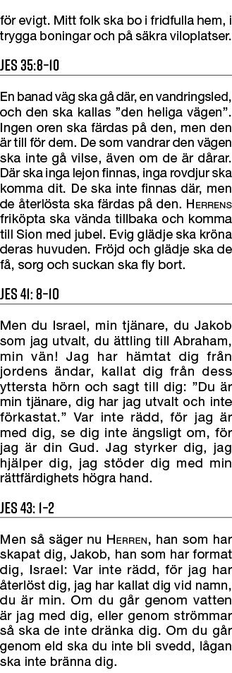 f r evigt. Mitt folk ska bo i fridfulla hem, i trygga boningar och p s kra viloplatser. Jes 35:8–10 En banad v g ska...
