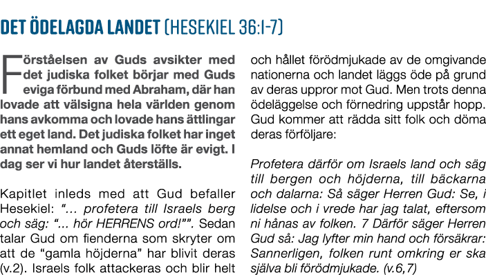 Det delagda landet (Hesekiel 36:1 7) F rst elsen av Guds avsikter med det judiska folket b rjar med Guds eviga f rbu...
