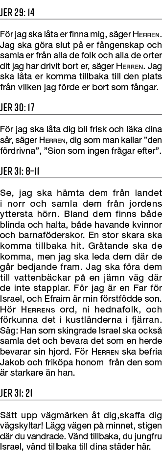Jer 29: 14 F r jag ska l ta er finna mig, s ger Herren. Jag ska g ra slut p er f ngenskap och samla er fr n alla de ...