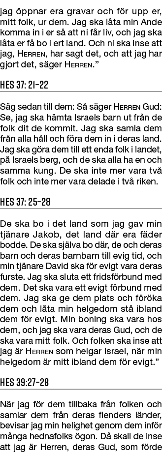 jag ppnar era gravar och f r upp er, mitt folk, ur dem. Jag ska l ta min Ande komma in i er s  att ni f r liv, och j...