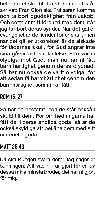 hela Israel ska bli fr lst, som det st r skrivet: Fr n Sion ska Fr lsaren komma och ta bort ogudaktighet fr n Jakob. ...
