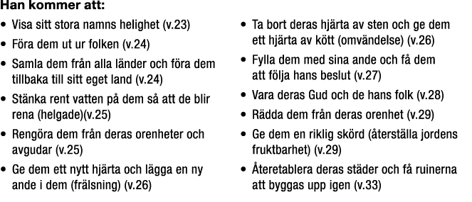 Han kommer att: • Visa sitt stora namns helighet (v.23) • F ra dem ut ur folken (v.24) • Samla dem fr n alla l nder o...