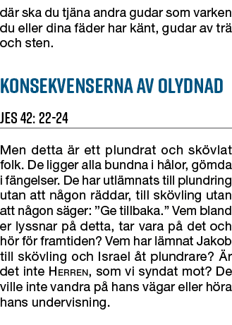d r ska du tj na andra gudar som varken du eller dina f der har k nt, gudar av tr och sten. Konsekvenserna av olydna...