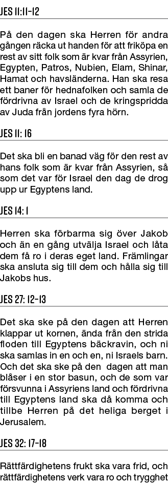 Jes 11:11–12 P den dagen ska Herren f r andra g ngen r cka ut handen f r att frik pa en rest av sitt folk som  r kva...