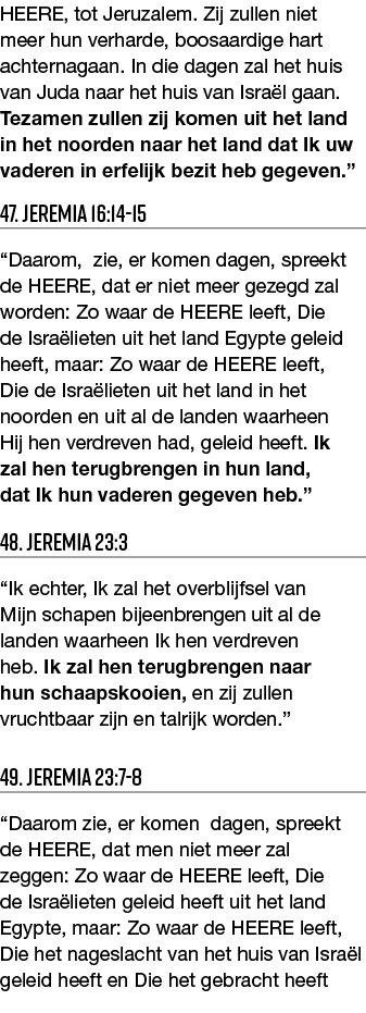 HEERE, tot Jeruzalem  Zij zullen niet meer hun verharde, boosaardige hart achternagaan  In die dagen zal het huis van   