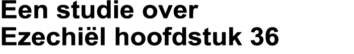 Een studie over Ezechiël hoofdstuk 36 