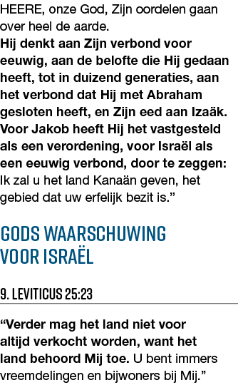 HEERE, onze God, Zijn oordelen gaan over heel de aarde  Hij denkt aan Zijn verbond voor eeuwig, aan de belofte die Hi   