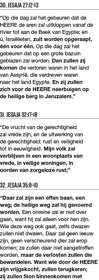 30  Jesaja 27:12-13  Op die dag zal het gebeuren dat de HEERE de aren zal uitkloppen vanaf de rivier tot aan de Beek    