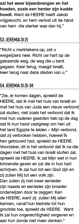 zal het weer bijeenbrengen en het hoeden, zoals een herder zijn kudde hoedt  Want de HEERE heeft Jakob vrijgekocht, e   