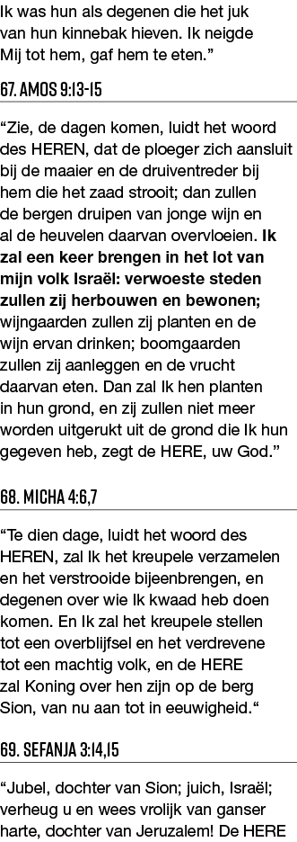 Ik was hun als degenen die het juk van hun kinnebak hieven  Ik neigde Mij tot hem, gaf hem te eten   67  Amos 9:13-15   