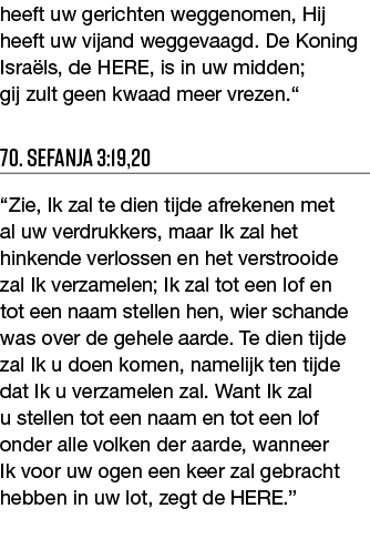 heeft uw gerichten weggenomen, Hij heeft uw vijand weggevaagd  De Koning Israëls, de HERE, is in uw midden; gij zult    