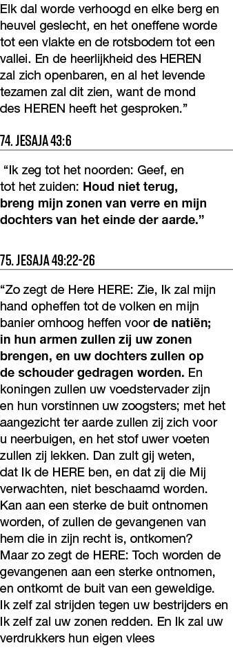 Elk dal worde verhoogd en elke berg en heuvel geslecht, en het oneffene worde tot een vlakte en de rotsbodem tot een    