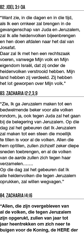 82  Joel 3:1-3a  Want zie, in die dagen en in die tijd, als Ik een omkeer zal brengen in de gevangenschap van Juda en   