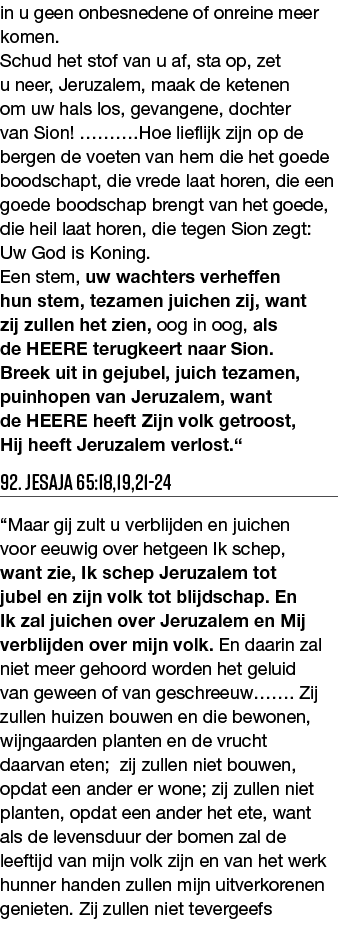 in u geen onbesnedene of onreine meer komen  Schud het stof van u af, sta op, zet u neer, Jeruzalem, maak de ketenen    