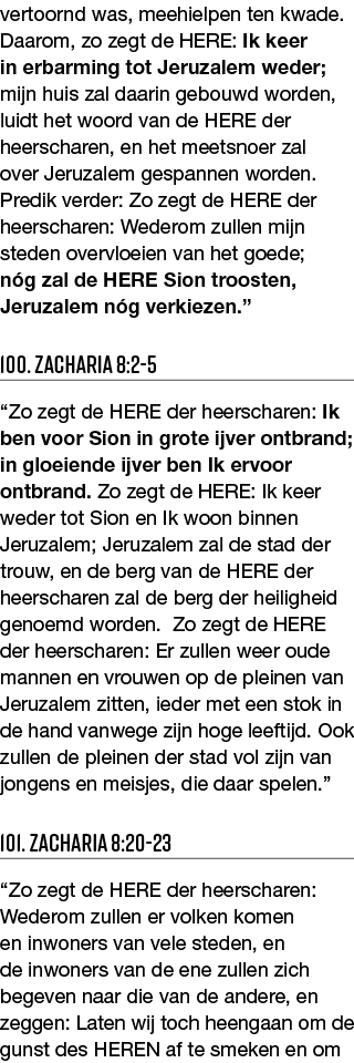 vertoornd was, meehielpen ten kwade  Daarom, zo zegt de HERE: Ik keer in erbarming tot Jeruzalem weder; mijn huis zal   