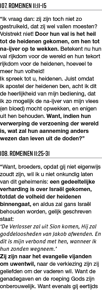 107  Romeinen 11:11-15  Ik vraag dan: zij zijn toch niet zo gestruikeld, dat zij wel vallen moesten  Volstrekt niet     