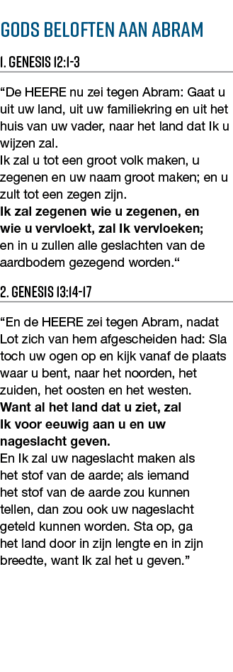 Gods beloften aan Abram 1  Genesis 12:1-3  De HEERE nu zei tegen Abram: Gaat u uit uw land, uit uw familiekring en ui   
