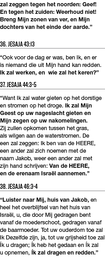zal zeggen tegen het noorden: Geef  En tegen het zuiden: Weerhoud niet  Breng Mijn zonen van ver, en Mijn dochters va   