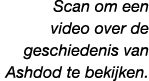Scan om een ​​video over de geschiedenis van Ashdod te bekijken.