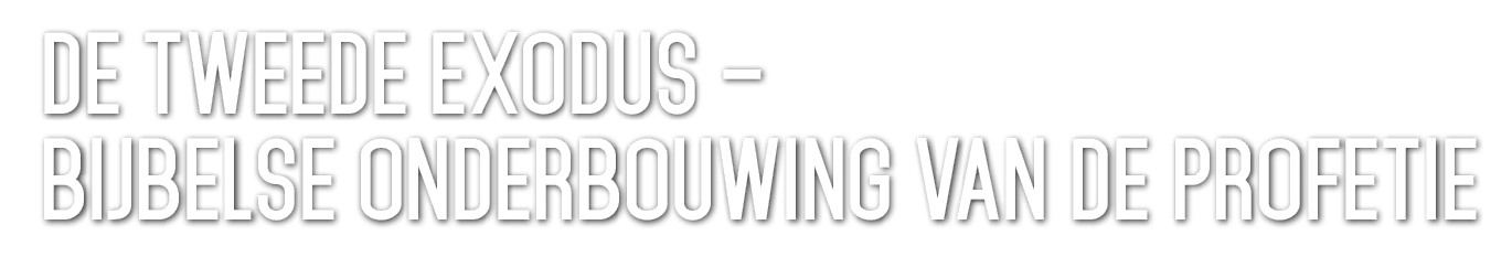 De Tweede Exodus – Bijbelse onderbouwing van de profetie 