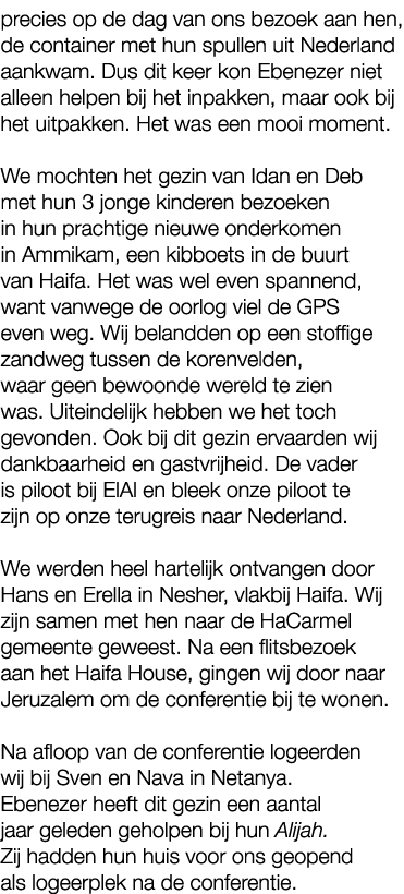 precies op de dag van ons bezoek aan hen, de container met hun spullen uit Nederland aankwam. Dus dit keer kon Ebenez...