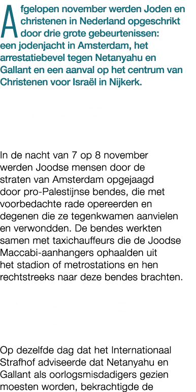 Afgelopen november werden Joden en christenen in Nederland opgeschrikt door drie grote gebeurtenissen: een jodenjacht...