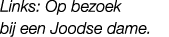 Links: Op bezoek bij een Joodse dame.