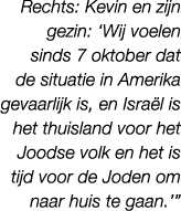 Rechts: Kevin en zijn gezin: ‘Wij voelen sinds 7 oktober dat de situatie in Amerika gevaarlijk is, en Isra l is het t...