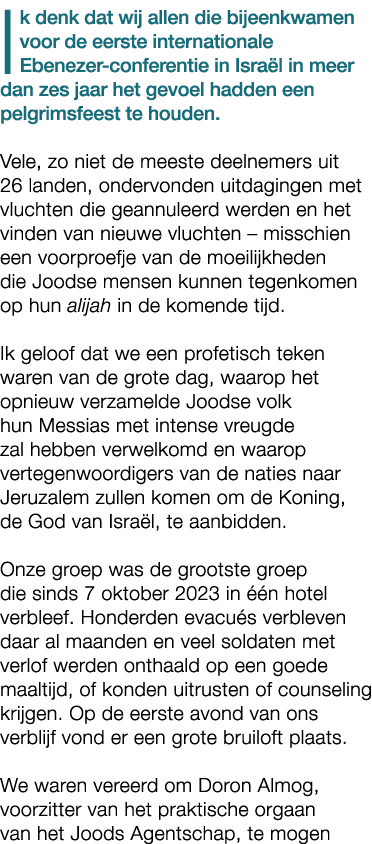 Ik denk dat wij allen die bijeenkwamen voor de eerste internationale Ebenezer conferentie in Isra l in meer dan zes j...
