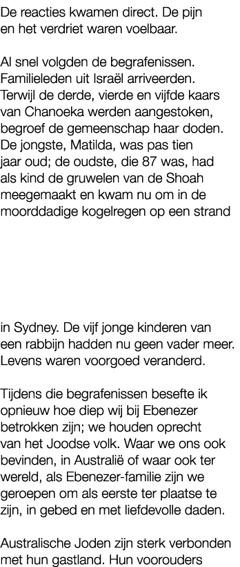 De reacties kwamen direct. De pijn en het verdriet waren voelbaar. Al snel volgden de begrafenissen. Familieleden uit...