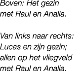 Boven: Het gezin met Raul en Analia. Van links naar rechts: Lucas en zijn gezin; allen op het vliegveld met Raul en A...