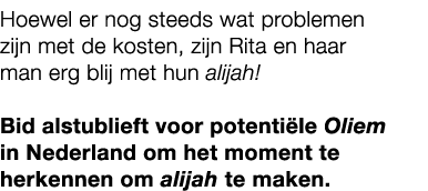 Hoewel er nog steeds wat problemen zijn met de kosten, zijn Rita en haar man erg blij met hun alijah! Bid alstublieft...