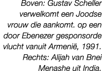 Boven: Gustav Scheller verwelkomt een Joodse vrouw die aankomt. op een door Ebenezer gesponsorde vlucht vanuit Armeni...