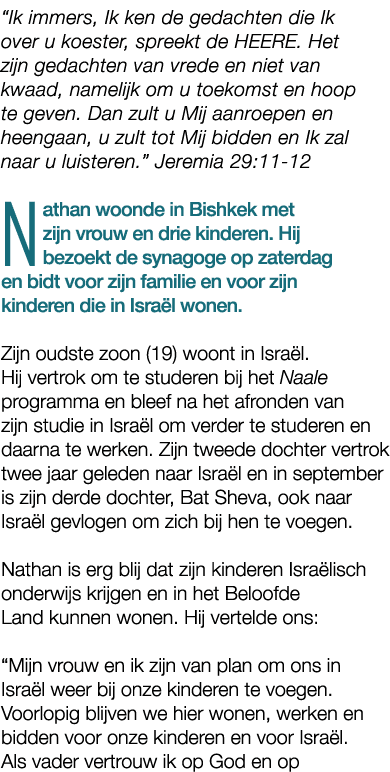 “Ik immers, Ik ken de gedachten die Ik over u koester, spreekt de HEERE. Het zijn gedachten van vrede en niet van kwa...