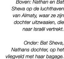 Boven: Nathan en Bat Sheva op de luchthaven van Almaty, waar ze zijn dochter uitzwaaien, die naar Isra l vertrekt. On...