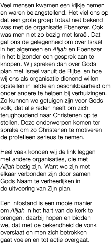 Veel mensen kwamen een kijkje nemen en waren belangstellend. Het viel ons op dat een grote groep totaal niet bekend w...