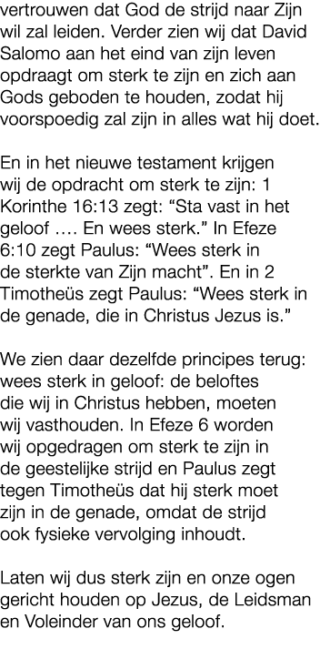 vertrouwen dat God de strijd naar Zijn wil zal leiden. Verder zien wij dat David Salomo aan het eind van zijn leven o...