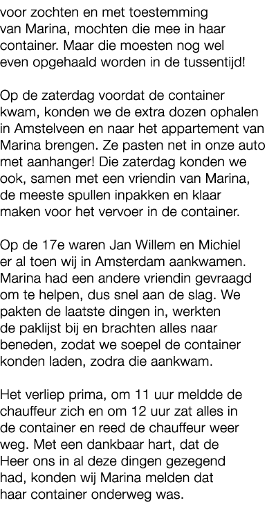 voor zochten en met toestemming van Marina, mochten die mee in haar container. Maar die moesten nog wel even opgehaal...
