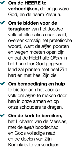 � Om de HEERE te verheerlijken, de enige ware God, en de naam Yeshua. � Om te bidden voor de terugkeer van het Joodse...